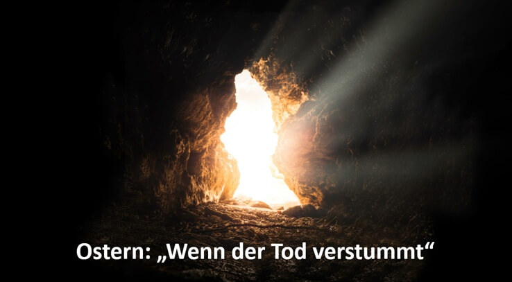 Ostern: “Wenn der Tod verstummt” (Wenn Tränen auf Wunder treffen)