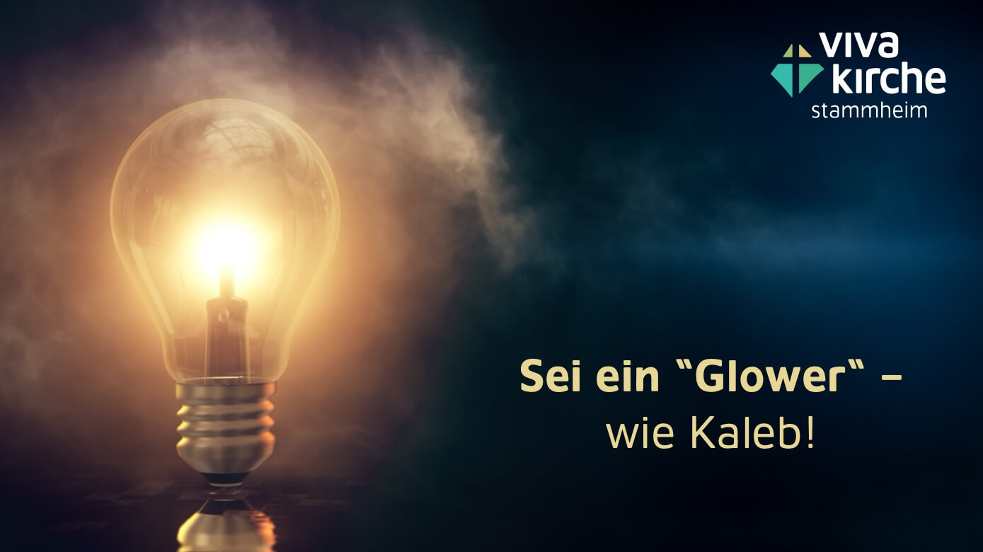 Sei ein «Glower» Wie Kaleb!